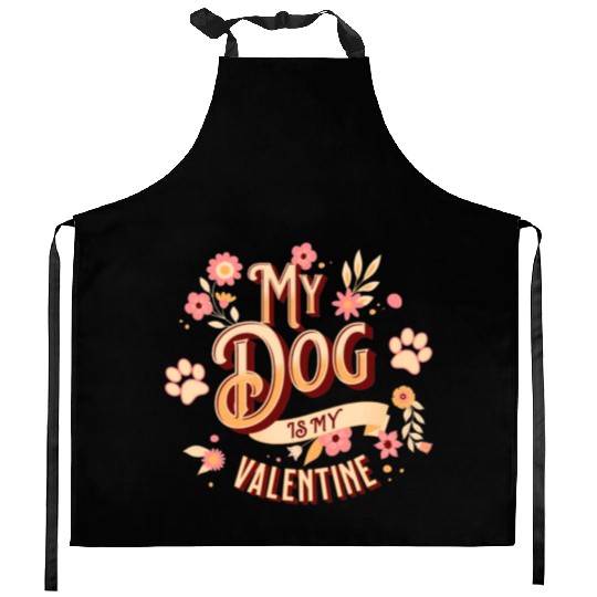 My Dog Is My Valentine | Flowers Style Kitchen Aprons
