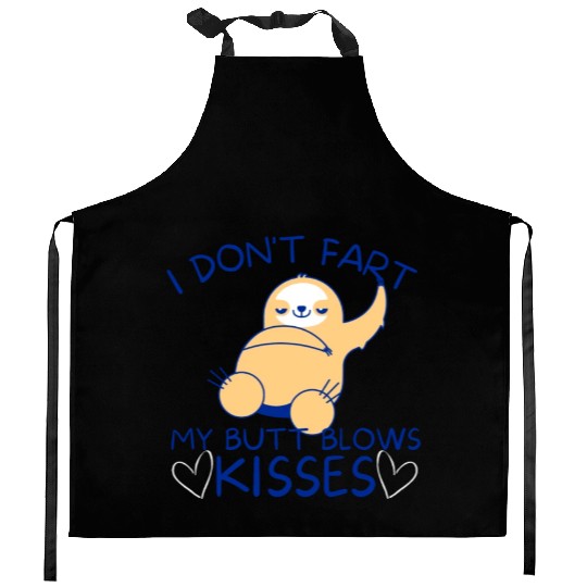 I Don't Fart My Butt Blows Kisses Sloth Kitchen Aprons