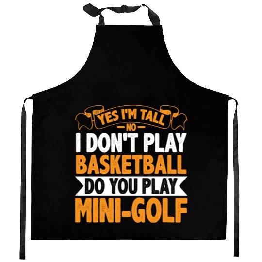 No I Don't Play Basketball, Do You Play MiniGolf6 Kitchen Aprons