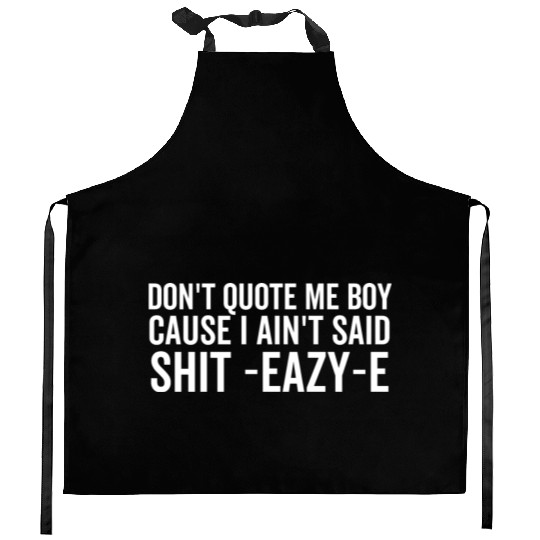 Don't Quote Me Boy Cause I Ain't Said Shit Kitchen Aprons