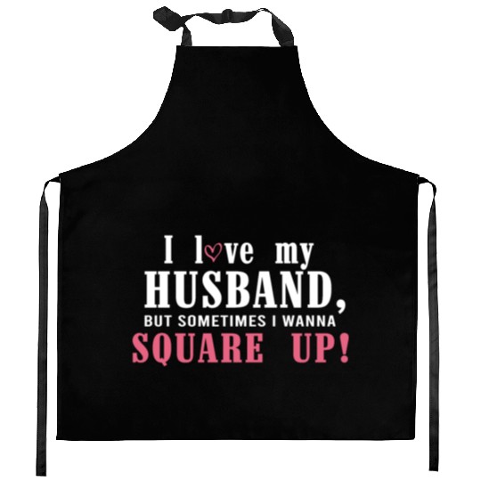 I Love My Husband But Sometimes I Wanna Square Up Kitchen Aprons
