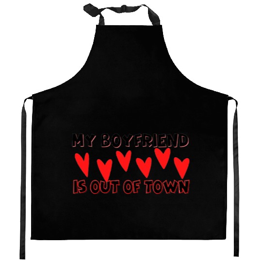 my boyfriend is out of town Kitchen Aprons