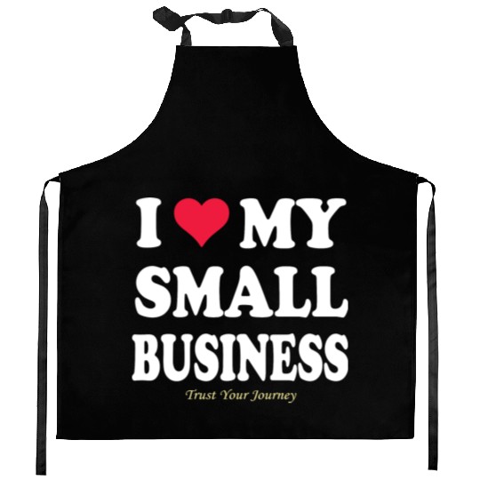 I LOVE MY SMALL BUSINESS Kitchen Aprons