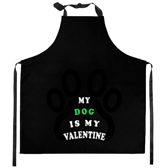 My dog is my valentine Kitchen Aprons