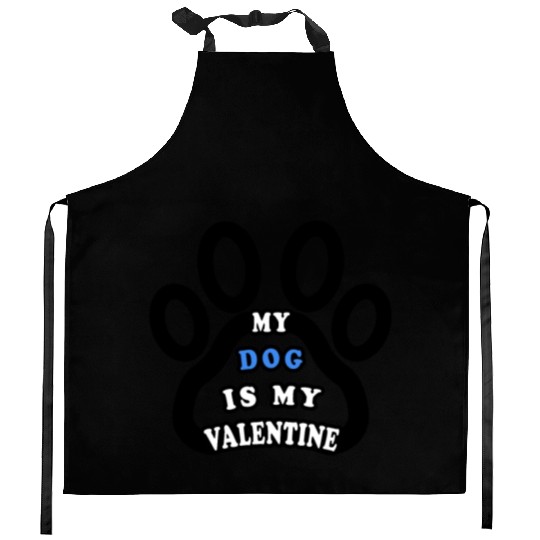 My dog is my valentine Kitchen Aprons