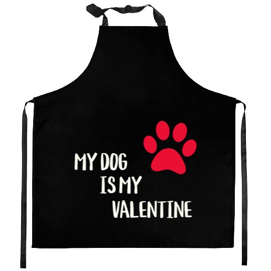 My Dog Is My Valentine Kitchen Aprons