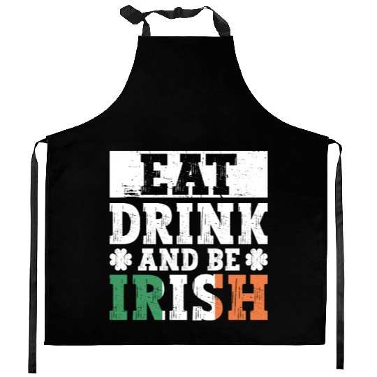 Eat Drink And Be Irish - St Patricks Day Irish Kitchen Aprons