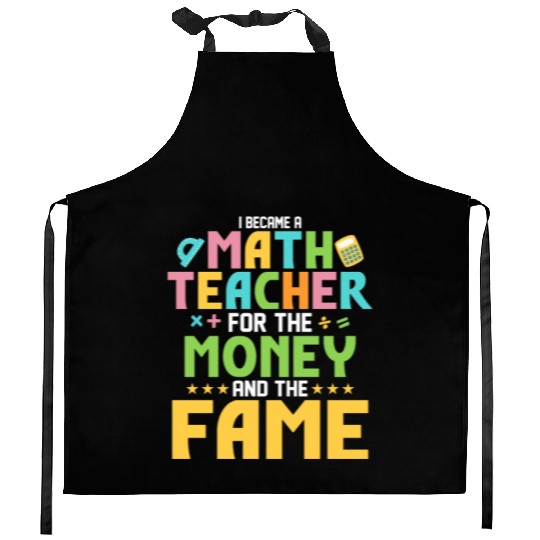 I Became A Math Teacher For The Money School Educa Kitchen Aprons