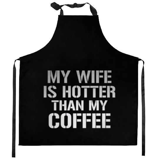 My Wife Is Hotter Than My Coffee Kitchen Aprons