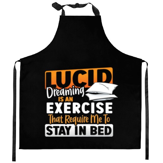 Lucid Dreaming Is An Exercise That Require Me to Kitchen Aprons