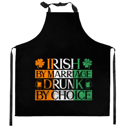 Irish By Marriage Drunk By Choice - St Patricks Kitchen Aprons