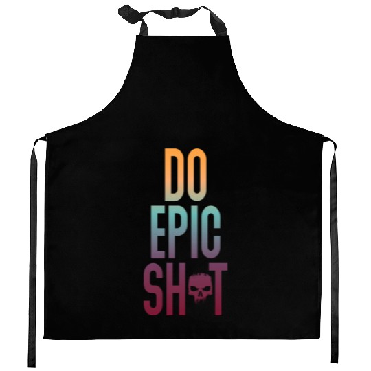 Funny sayings - DO EPIC SHIT Kitchen Aprons