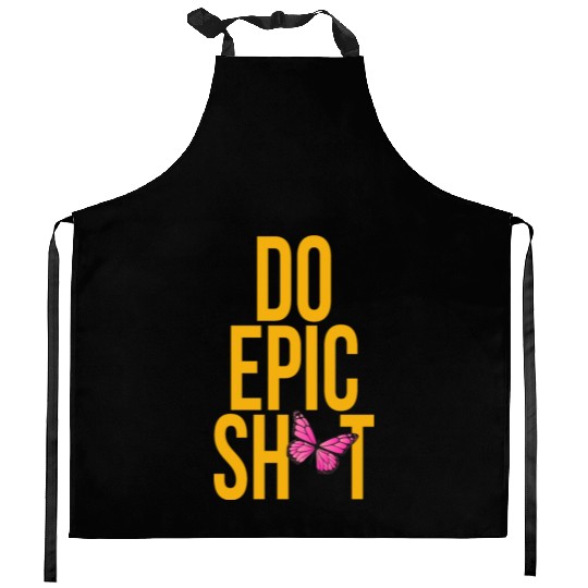 Funny sayings - DO EPIC SHIT Kitchen Aprons