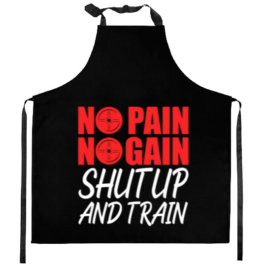 No Pain No Gain Shut Up And Train Kitchen Aprons
