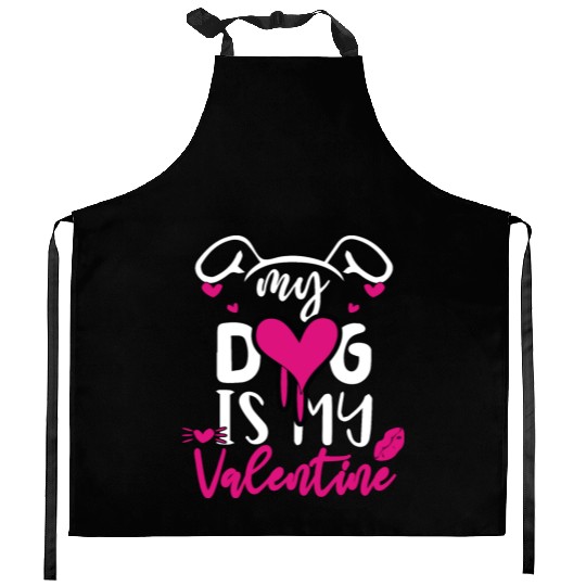 My dog is my valentine Kitchen Aprons