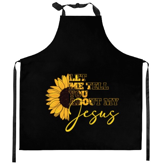 Let Me Tell You About My Jesus Christian Believer Kitchen Aprons