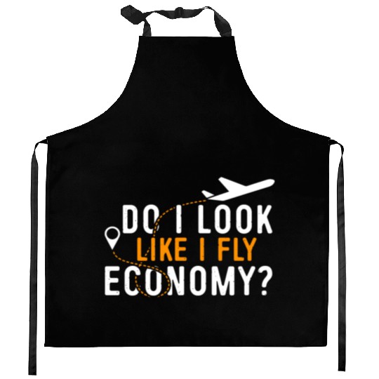 Do I Look Like I Fly Economy First Class Frequent Kitchen Aprons