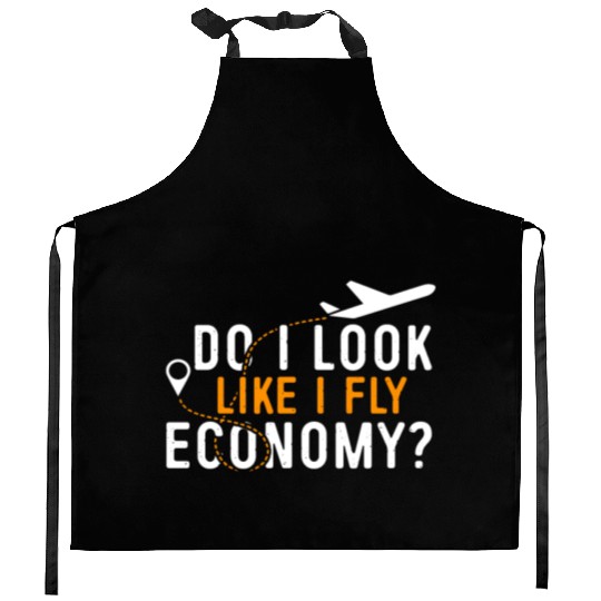 Do I Look Like I Fly Economy First Class Frequent Kitchen Aprons