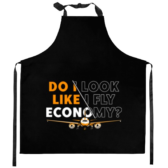 Do I Look Like I Fly Economy First Class Frequent Kitchen Aprons