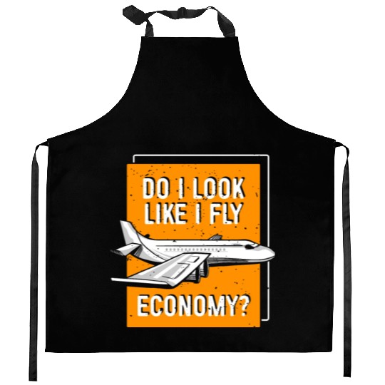Do I Look Like I Fly Economy First Class Frequent Kitchen Aprons