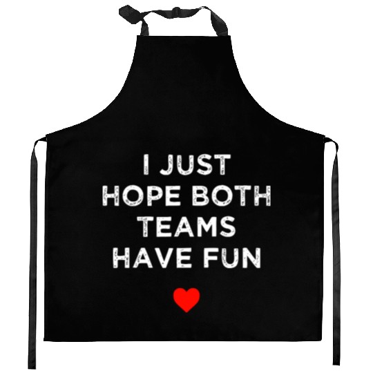 I Just Hope Both Teams Have Fun: Sport Family Kitchen Aprons