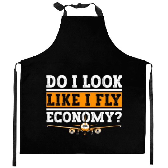 Do I Look Like I Fly Economy First Class Frequent Kitchen Aprons