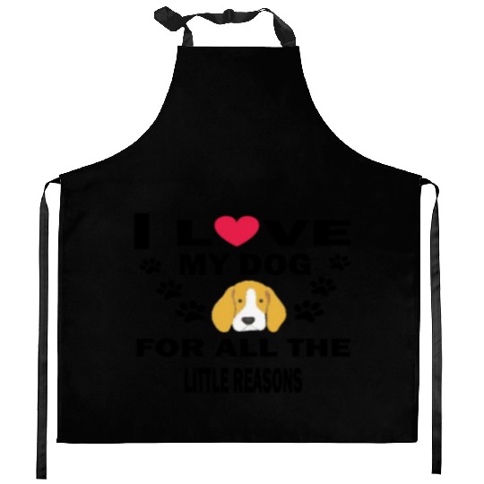 I LOVE MY DOG FOR THE LITTLE REASONS Kitchen Aprons