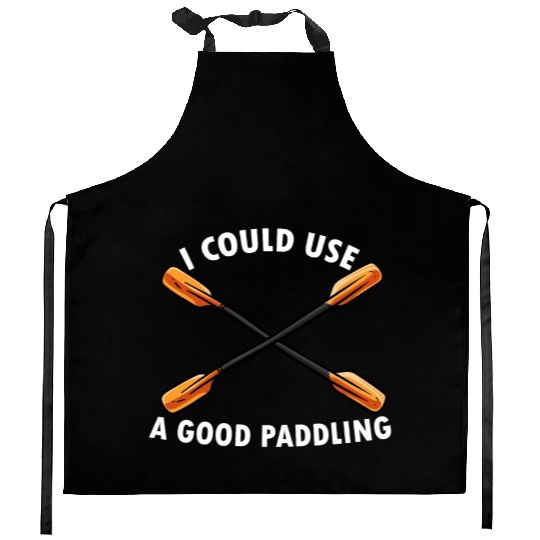 I Could Use A Good Paddling Kayak Paddling Canoe Kitchen Aprons
