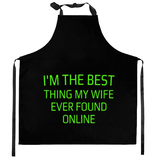 I'm The Best Thing My Wife Ever Found Online Kitchen Aprons