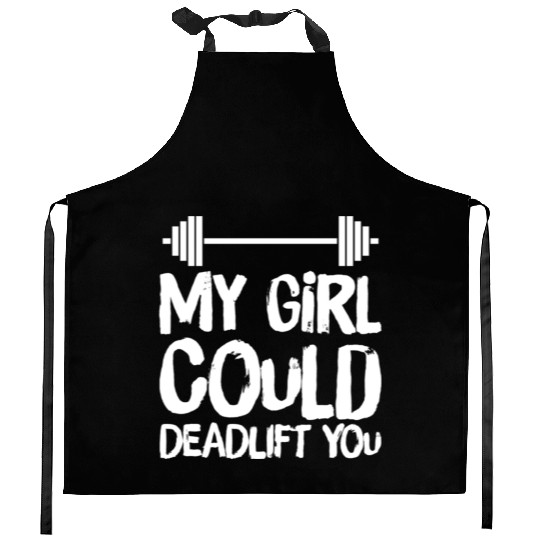 Funny Fitness Gym My Girl Could Deadlift You Power Kitchen Aprons