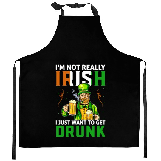 I'm Not Really Irish I Just Want To Get Drunk Kitchen Aprons