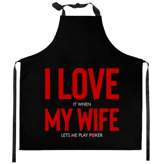 I Love When My Wife Lets Me Play Poker Kitchen Aprons