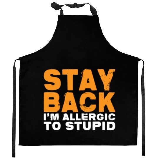 Stay Back, I'm Allergic To Stupid 14 Kitchen Aprons