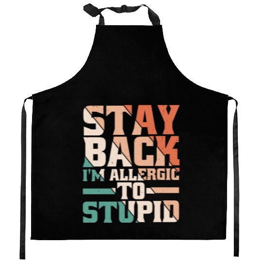 Stay Back, I'm Allergic To Stupid 13 Kitchen Aprons