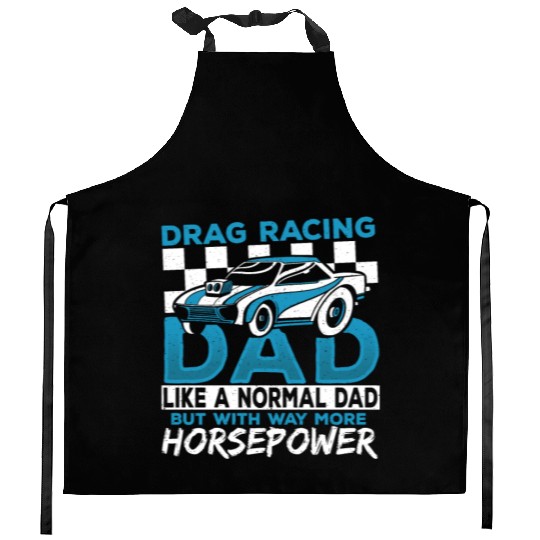 Drag Racing Dad With Way More Horsepower Drag Kitchen Aprons