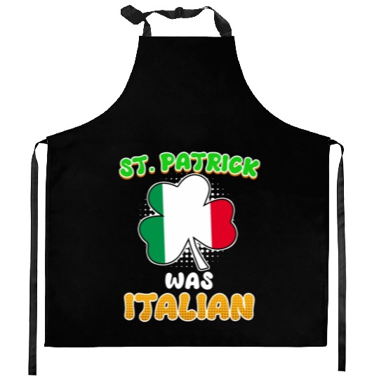 St. Patrick was Italian St. Patrick's Day Kitchen Aprons