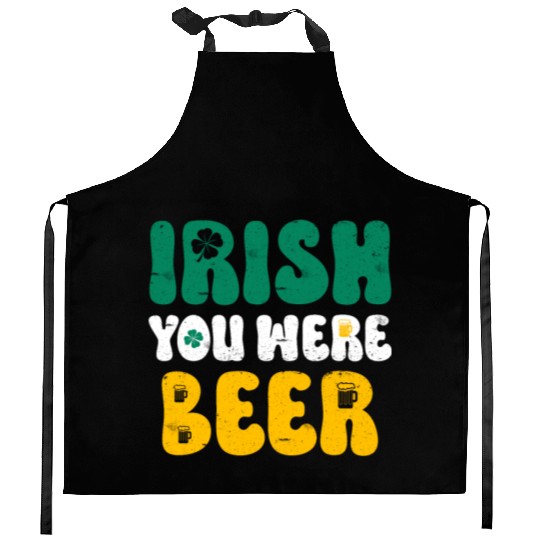 Irish you were Beer St Patrick's Day Kitchen Aprons