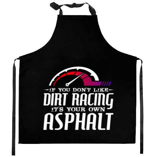 If You Don't Like Dirt Racing Its Your Own Asphalt Kitchen Aprons