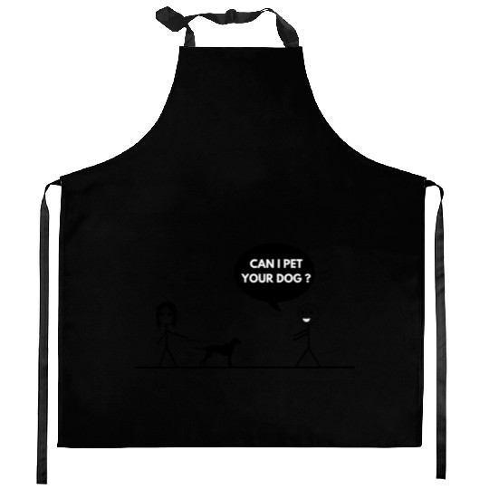CAN I PET YOUR DOG Kitchen Aprons