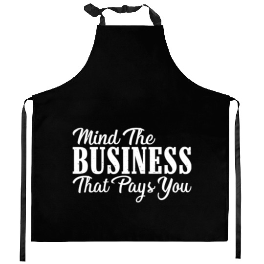 Mind The Business That Pays You 24 Kitchen Aprons