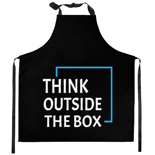 Be unique and creative Think Outside the box Kitchen Aprons