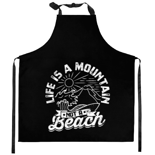 Life is a Mountain Not a Beach - Mountaineering Kitchen Aprons