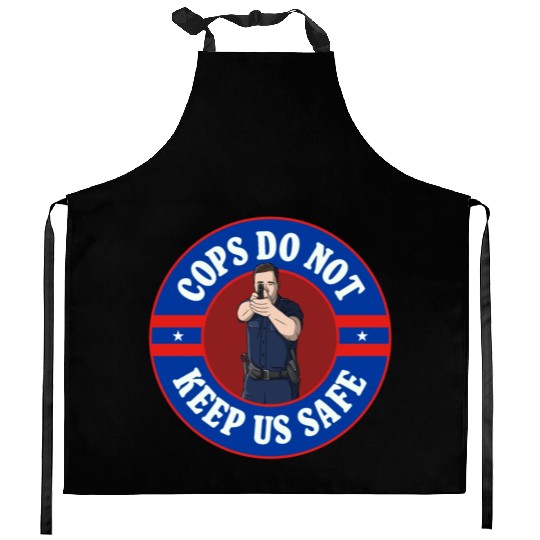 Cops Do Not Keep Us Safe - ACAB Kitchen Aprons