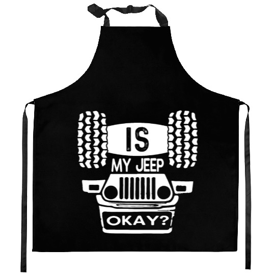 Is My Jeep Okay? Funny Kitchen Aprons