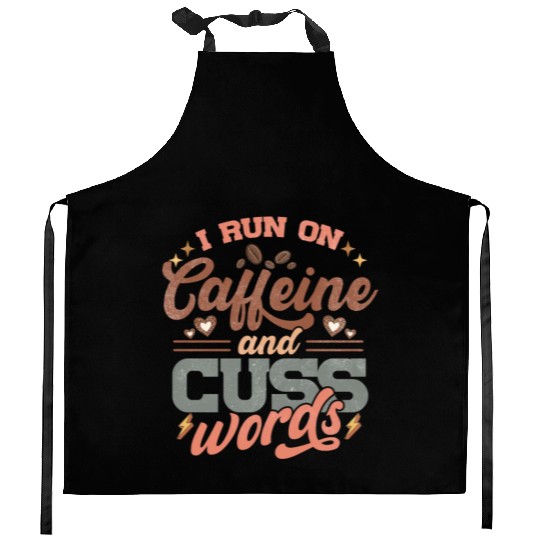 I Run on Caffeine, Chaos and Cuss Words Kitchen Aprons