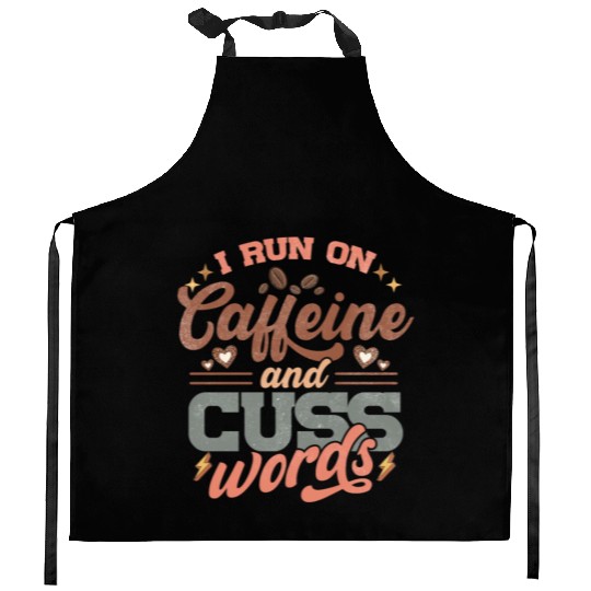 I Run on Caffeine, Chaos and Cuss Words Kitchen Aprons