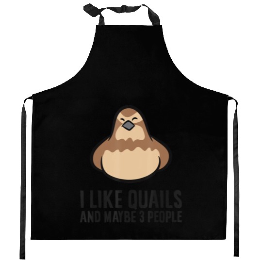 I Like Quails And Maybe Like 3 People Quail Birds Kitchen Aprons