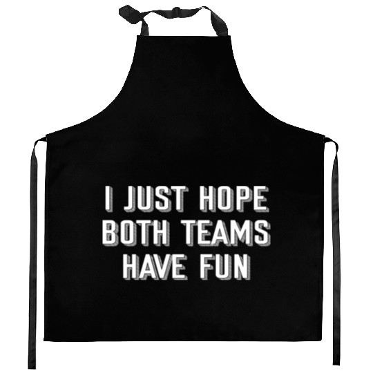 i just hope both teams have fun Kitchen Aprons