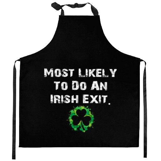 Most Likely To Do An Irish Exit Funny Kitchen Aprons