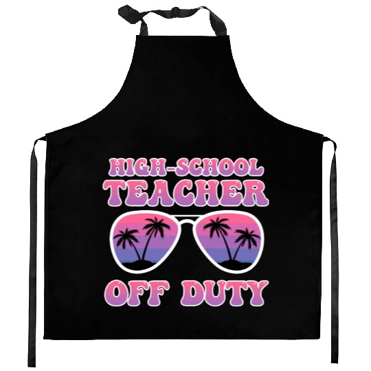 High school teacher off duty vacation teacher Kitchen Aprons